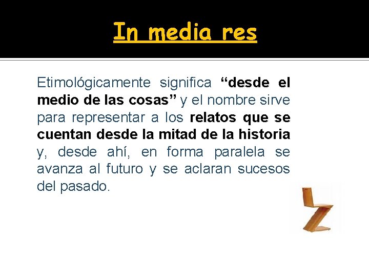 In media res Etimológicamente significa “desde el medio de las cosas” y el nombre