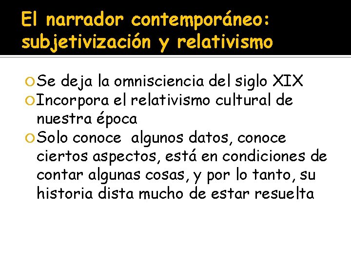 El narrador contemporáneo: subjetivización y relativismo Se deja la Incorpora omnisciencia del siglo XIX