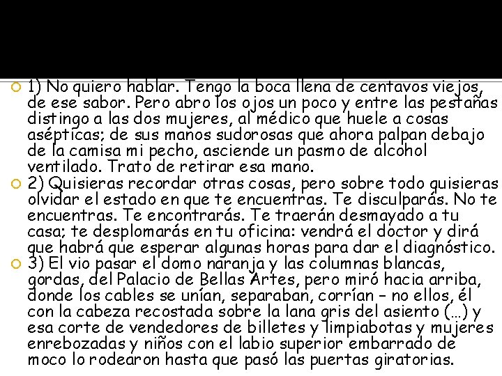 1) No quiero hablar. Tengo la boca llena de centavos viejos, de ese sabor.