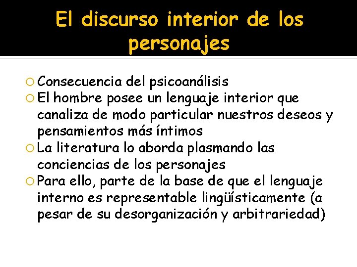 El discurso interior de los personajes Consecuencia del psicoanálisis El hombre posee un lenguaje