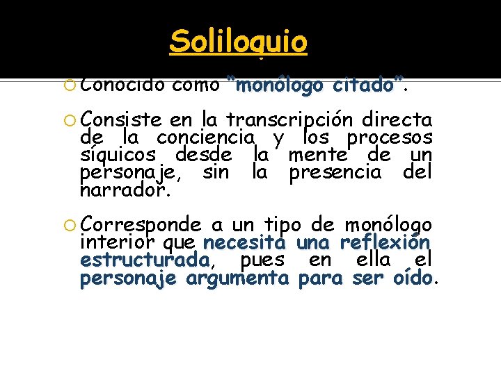 Soliloquio Conocido como “monólogo citado” Consiste en la transcripción directa de la conciencia y
