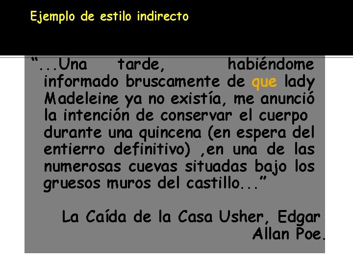 Ejemplo de estilo indirecto “. . . Una tarde, habiéndome informado bruscamente de que