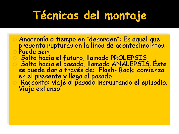 Técnicas del montaje Anacronía o tiempo en “desorden”: Es aquel que presenta rupturas en