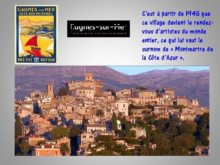 C’est à partir de 1945 que ce village devient le rendezvous d’artistes du monde