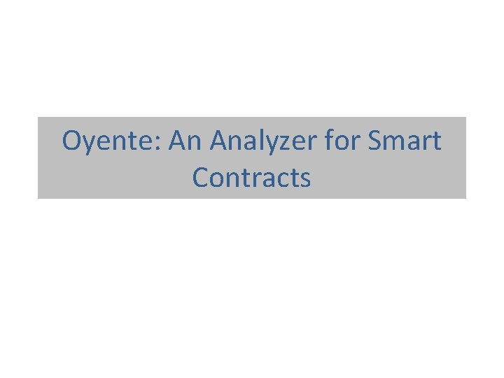 Oyente: An Analyzer for Smart Contracts 