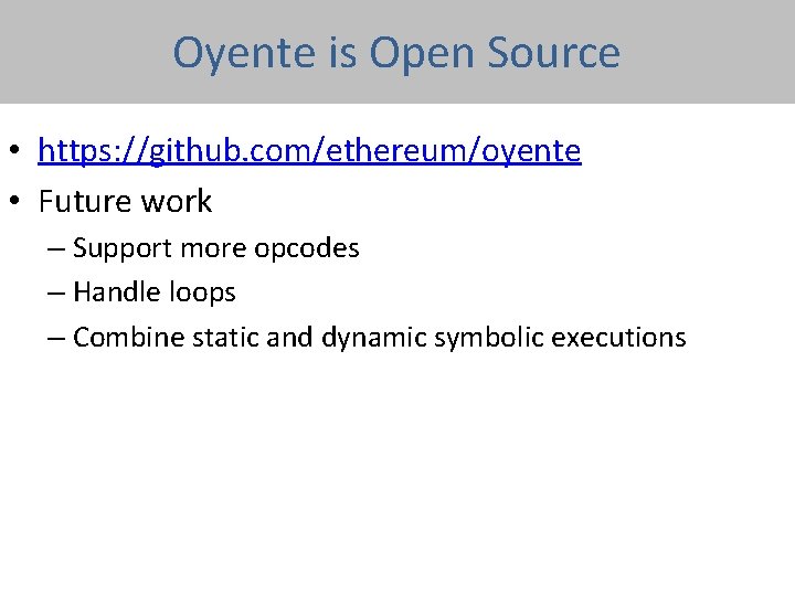 Oyente is Open Source • https: //github. com/ethereum/oyente • Future work – Support more