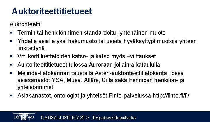 Auktoriteettitietueet Auktoriteetti: § Termin tai henkilönnimen standardoitu, yhtenäinen muoto § Yhdelle asialle yksi hakumuoto