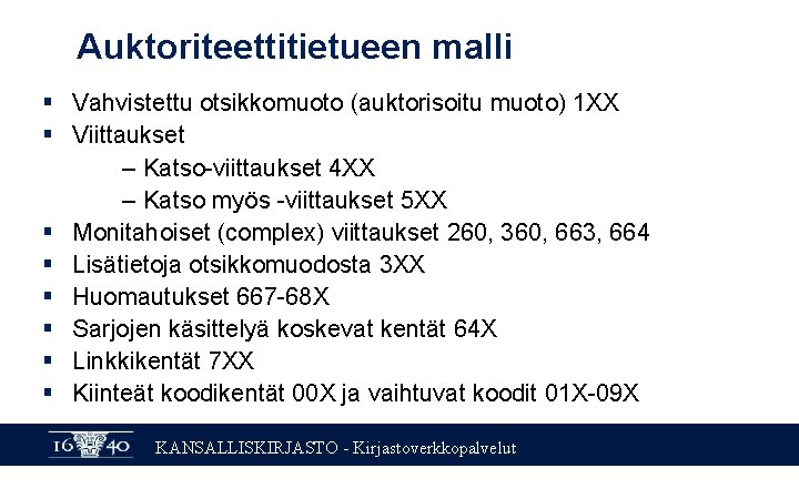 Auktoriteettitietueen malli § Vahvistettu otsikkomuoto (auktorisoitu muoto) 1 XX § Viittaukset – Katso-viittaukset 4