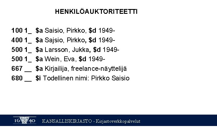 HENKILÖAUKTORITEETTI 100 1_ $a Saisio, Pirkko, $d 1949400 1_ $a Sajsio, Pirkko, $d 1949500