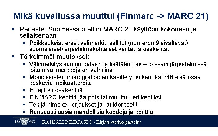 Mikä kuvailussa muuttui (Finmarc -> MARC 21) § Periaate: Suomessa otettiin MARC 21 käyttöön