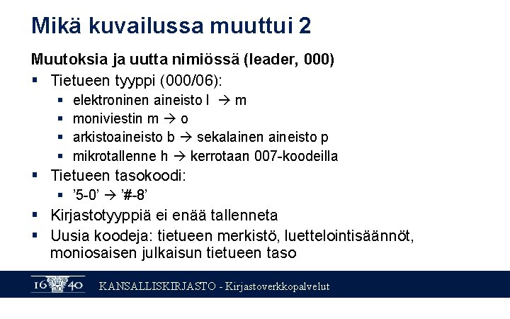 Mikä kuvailussa muuttui 2 Muutoksia ja uutta nimiössä (leader, 000) § Tietueen tyyppi (000/06):