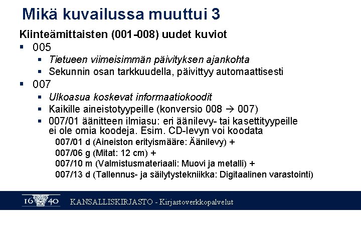 Mikä kuvailussa muuttui 3 Kiinteämittaisten (001 -008) uudet kuviot § 005 § Tietueen viimeisimmän