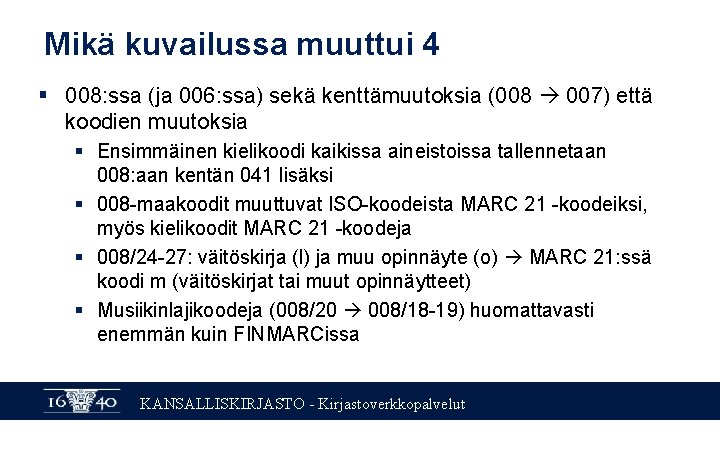 Mikä kuvailussa muuttui 4 § 008: ssa (ja 006: ssa) sekä kenttämuutoksia (008 007)