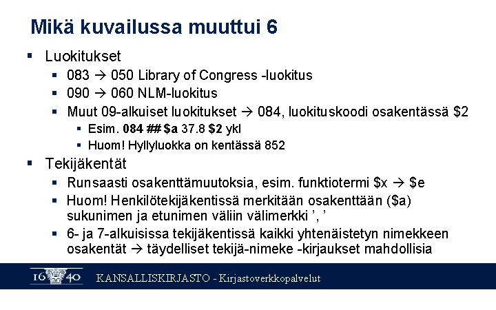 Mikä kuvailussa muuttui 6 § Luokitukset § 083 050 Library of Congress -luokitus §