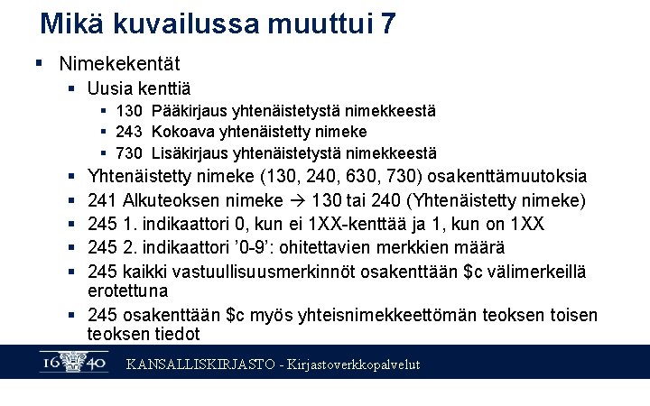 Mikä kuvailussa muuttui 7 § Nimekekentät § Uusia kenttiä § 130 Pääkirjaus yhtenäistetystä nimekkeestä