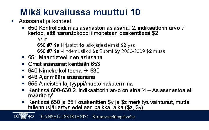 Mikä kuvailussa muuttui 10 § Asiasanat ja kohteet § 650 Kontrolloidun asiasanaston asiasana, 2.