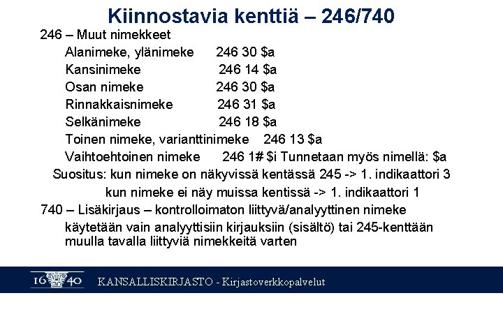 Kiinnostavia kenttiä – 246/740 246 – Muut nimekkeet Alanimeke, ylänimeke 246 30 $a Kansinimeke