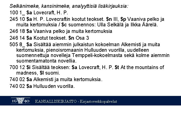 Selkänimeke, kansinimeke, analyyttisiä lisäkirjauksia: 100 1_ $a Lovecraft, H. P. 245 10 $a H.