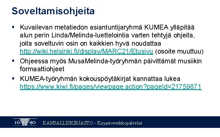 Soveltamisohjeita § Kuvailevan metatiedon asiantuntijaryhmä KUMEA ylläpitää alun perin Linda/Melinda-luettelointia varten tehtyjä ohjeita, joita