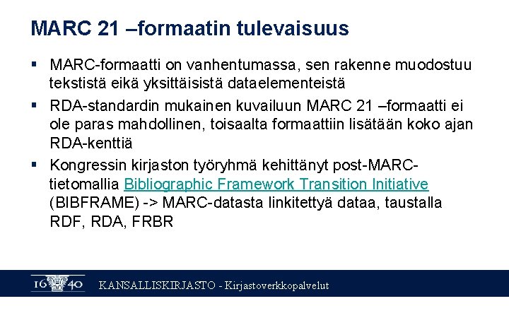 MARC 21 –formaatin tulevaisuus § MARC-formaatti on vanhentumassa, sen rakenne muodostuu tekstistä eikä yksittäisistä