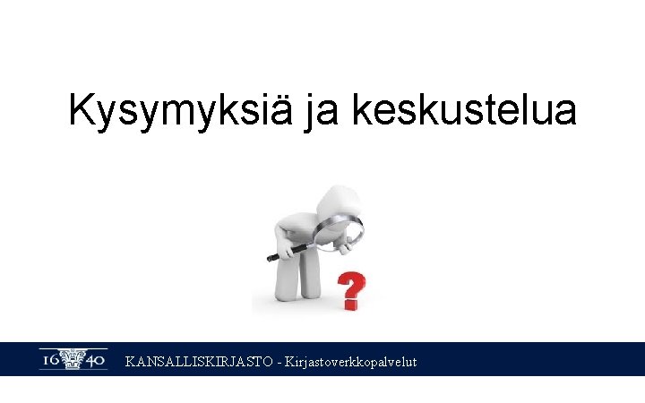 Kysymyksiä ja keskustelua KANSALLISKIRJASTO - Kirjastoverkkopalvelut 