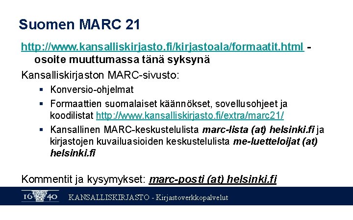 Suomen MARC 21 http: //www. kansalliskirjasto. fi/kirjastoala/formaatit. html - osoite muuttumassa tänä syksynä Kansalliskirjaston