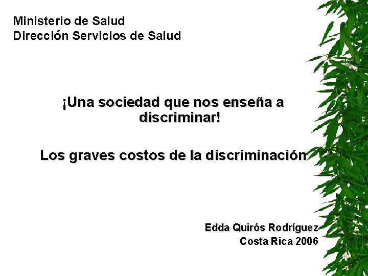 Ministerio de Salud Dirección Servicios de Salud ¡Una sociedad que nos enseña a discriminar!