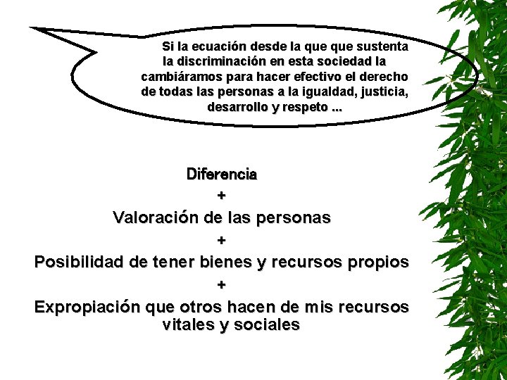  Si la ecuación desde la que sustenta la discriminación en esta sociedad la