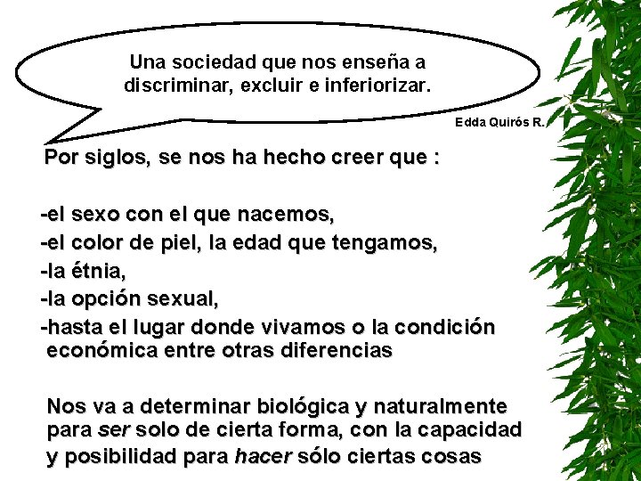 Una sociedad que nos enseña a discriminar, excluir e inferiorizar. Edda Quirós R. Por