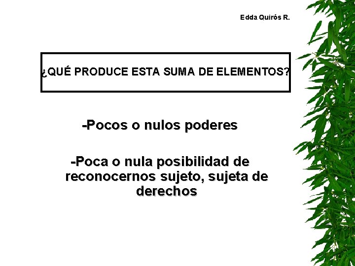 Edda Quirós R. ¿QUÉ PRODUCE ESTA SUMA DE ELEMENTOS? -Pocos o nulos poderes -Poca