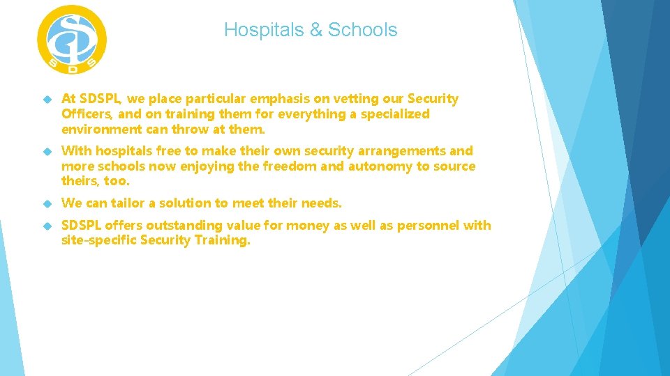 Hospitals & Schools At SDSPL, we place particular emphasis on vetting our Security Officers,