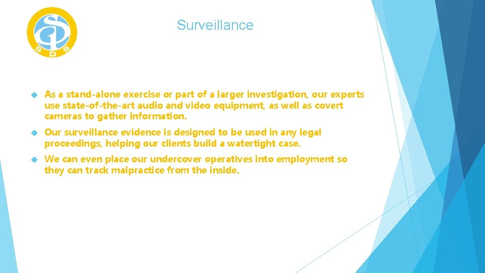 Surveillance As a stand-alone exercise or part of a larger investigation, our experts use