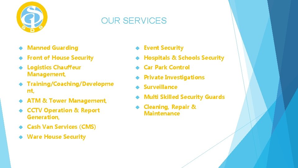 OUR SERVICES Manned Guarding Event Security Front of House Security Hospitals & Schools Security