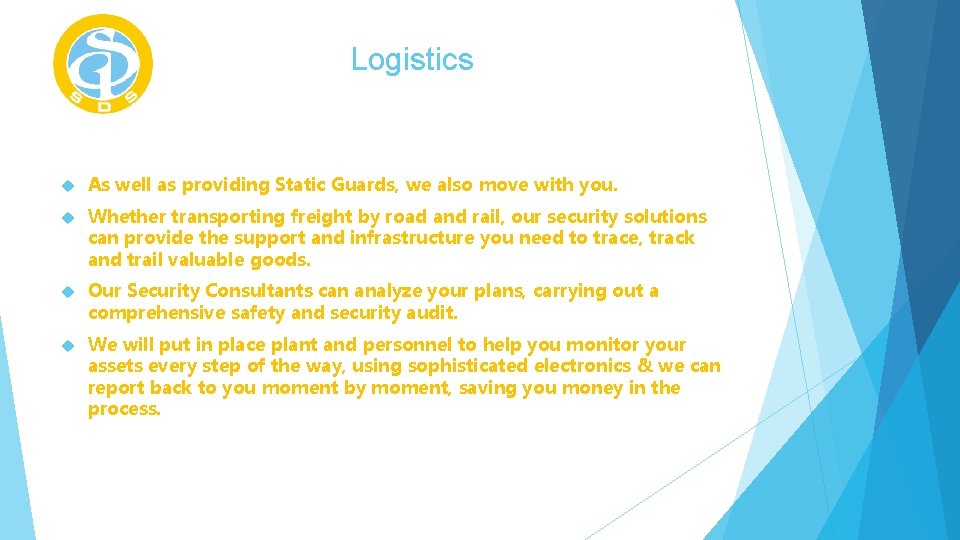 Logistics As well as providing Static Guards, we also move with you. Whether transporting