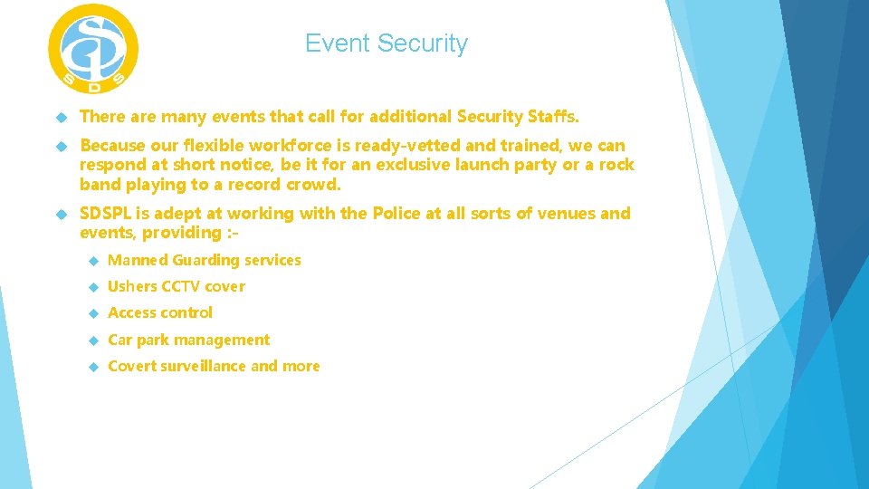 Event Security There are many events that call for additional Security Staffs. Because our