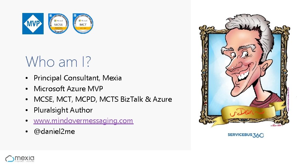 Who am I? • • • Principal Consultant, Mexia Microsoft Azure MVP MCSE, MCT,