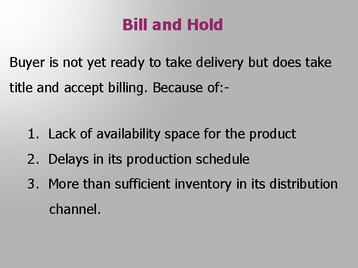 Bill and Hold Buyer is not yet ready to take delivery but does take