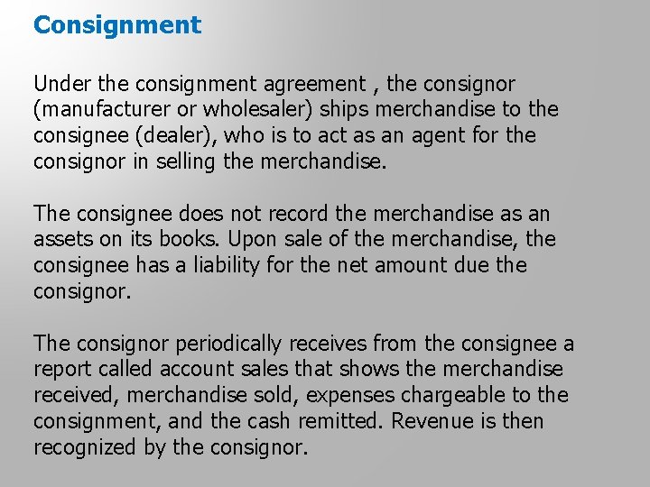 Consignment Under the consignment agreement , the consignor (manufacturer or wholesaler) ships merchandise to