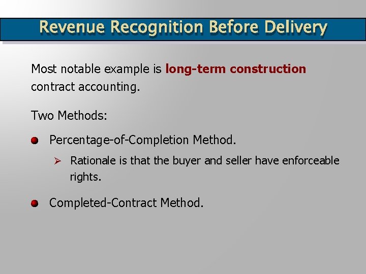 Revenue Recognition Before Delivery Most notable example is long-term construction contract accounting. Two Methods: