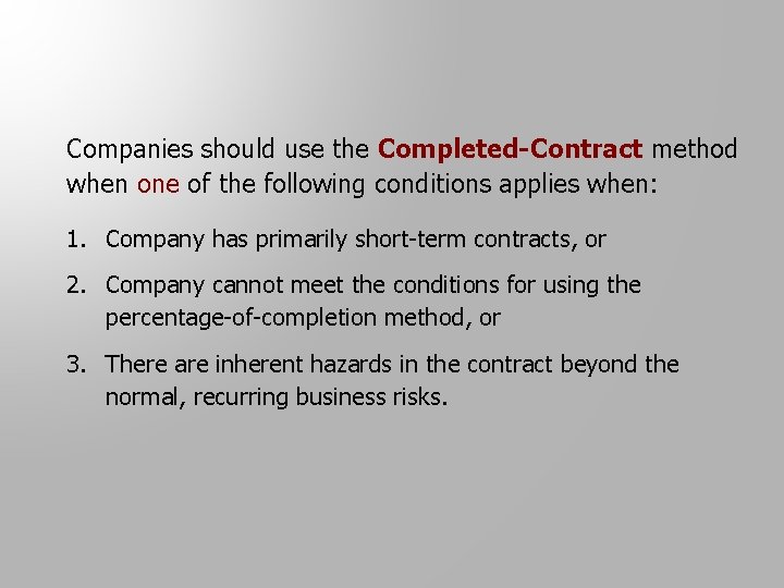 Companies should use the Completed-Contract method when one of the following conditions applies when: