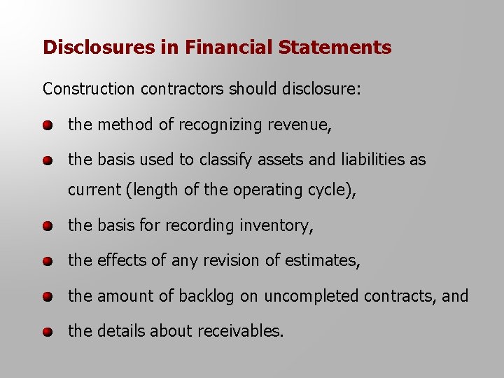 Disclosures in Financial Statements Construction contractors should disclosure: the method of recognizing revenue, the