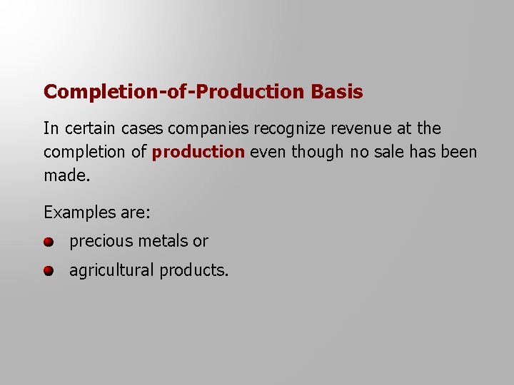 Completion-of-Production Basis In certain cases companies recognize revenue at the completion of production even