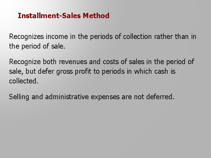 Installment-Sales Method Recognizes income in the periods of collection rather than in the period