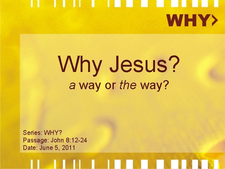 Why Jesus? a way or the way? Series: WHY? Passage: John 8: 12 -24