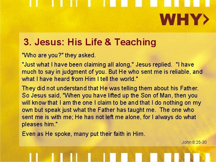 3. Jesus: His Life & Teaching "Who are you? " they asked. "Just what