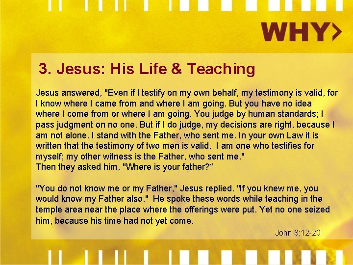 3. Jesus: His Life & Teaching Jesus answered, "Even if I testify on my