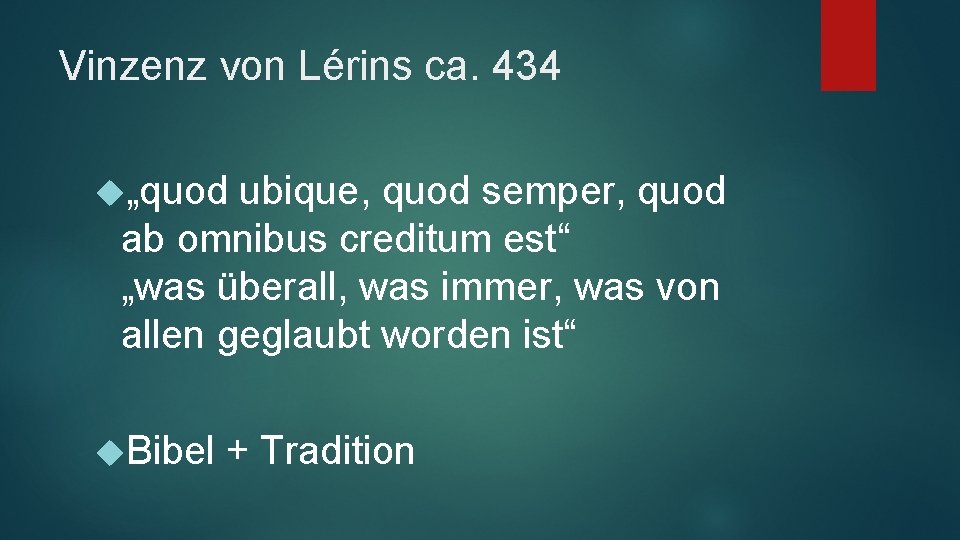 Vinzenz von Lérins ca. 434 „quod ubique, quod semper, quod ab omnibus creditum est“
