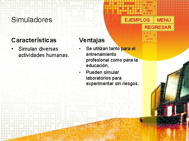 Simuladores EJEMPLOS MENÚ REGRESAR Características Ventajas • Simulan diversas actividades humanas. • • Se Simuladores EJEMPLOS MENÚ REGRESAR Características Ventajas • Simulan diversas actividades humanas. • • Se