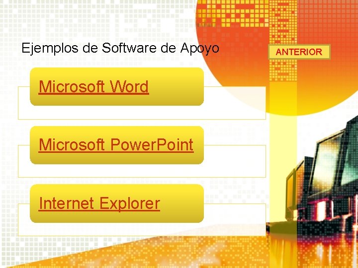 Ejemplos de Software de Apoyo Microsoft Word Microsoft Power. Point Internet Explorer ANTERIOR Ejemplos de Software de Apoyo Microsoft Word Microsoft Power. Point Internet Explorer ANTERIOR