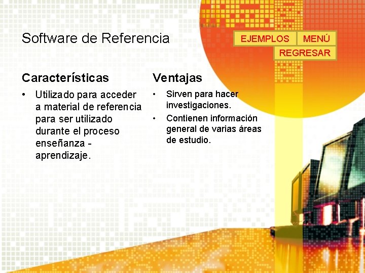 Software de Referencia EJEMPLOS MENÚ REGRESAR Características Ventajas • Utilizado para acceder a material Software de Referencia EJEMPLOS MENÚ REGRESAR Características Ventajas • Utilizado para acceder a material